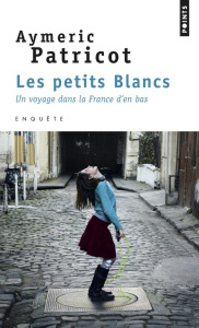 Les petits blancs. Un voyage dans la France d'en bas - Patricot Aymeric