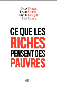 Ce que les riches pensent des pauvres - Paugam Serge ; Cousin Bruno ; Giorgetti Camila ; N