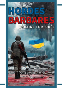 Hordes barbares. Ukraine torturée - Pauker Léon