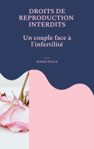 droits de reproduction interdits. un couple face à l'infertilité - Paule Marie