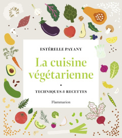 La cuisine végétarienne. Techniques & recettes - Payany Estérelle ; Carnet Nathalie ; Nurra Rina
