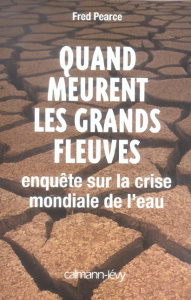 Quand meurent les grands fleuves. Enquête sur la crise mondiale de l'eau - Pearce Fred ; Fauquemberg David