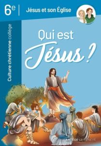 Qui est Jésus ? Culture chrétienne 6e - Pecceu François-Xavier ; Massonnet Véronique