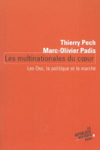 Les multinationales du coeur. Les ONG, la politique et le marché - Pech Thierry ; Padis Marc-Olivier