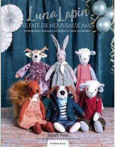 Luna Lapin se fait de nouveaux amis. Irrésistibles animaux en feutre à créer et habiller - Peel Sarah ; Machon Grace ; Brown Cheryl ; Poncet