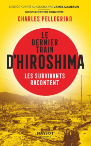 Le dernier train pour Hiroshima. Les survivants racontent - Nouvelle édition augmentée - Pellegrino Charles ; Motet Laure ; Rose Laure ; Se