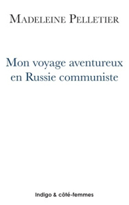MON VOYAGE AVENTUREUX EN RUSSIE COMMUNISTE - PELLETIER MADELEINE