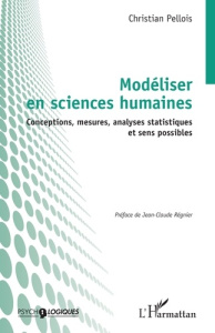 Modéliser en sciences humaines. Conceptions, mesures, analyses statistiques et sens possibles - Pellois Christian ; Régnier Jean-Claude