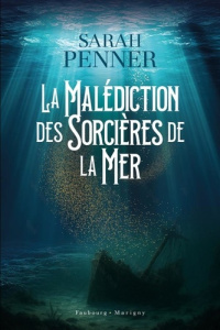 La malédiction des sorcières de la mer - Penner Sarah ; Bourgeois Laura
