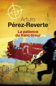 La patience du franc-tireur - Pérez-Reverte Arturo ; Maspero François