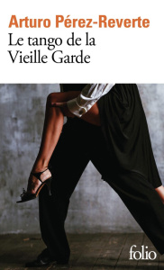 Le tango de la vieille garde - Pérez-Reverte Arturo ; Maspero François