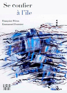 Se confier à l'île. Pensées croisées sur Ouessant - Péron Françoise ; Fournier Emmanuel