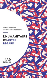 L'humanitaire, un autre regard - Pérouse de Montclos Marc-Antoine