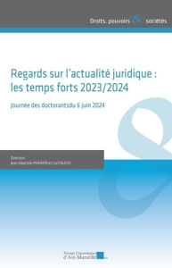 Regards sur l'actualité juridique?: les temps forts 2023/2024. Journée des doctorants du 6 juin 2024 - Perrier Jean-Baptiste ; Bloch Cyril