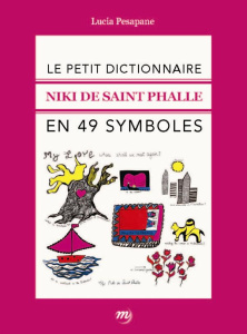 Le petit dictionnaire Niki de Saint Phalle en 49 symboles - Pesapane Lucia