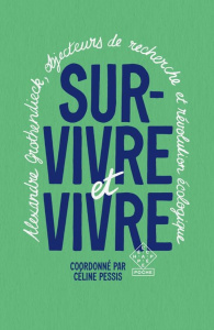 Survivre et vivre. Alexandre Grothendieck, objecteurs de recherche et révolution écologique - Pessis Céline