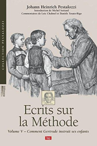 Ecrits sur la méthode V. Comment Gertrude instruit ses enfants - Pestalozzi Heinrich johann ; Soëtard Michel ; Chal