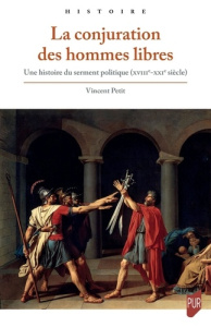La conjuration des hommes libres. Une histoire du serment politique (XVIII-XXIe siècle) - Petit Vincent