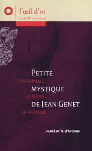 Petite mystique de Jean Genet. La famille, la mort, le pardon - Asciano Jean-Luc André d'