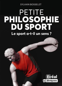Petite philosophie du sport. Le sport a-t-il un sens ? - Bosselet Sylvain