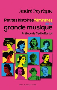 Petites histoires féminines de la grande musique - Peyrègne André ; Bartoli Cecilia