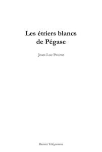 Les étriers blancs de Pégase - 22 fragments... - Peurot Jean-Luc