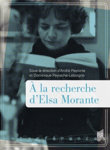 À la recherche d'Elsa Morante - Peyronie André ; Peyrache-Leborgne Dominique
