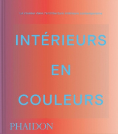 Intérieurs en couleur. La couleur dans l'architecture intérieure contemporaine - Paul Stella ; Mahdavi India ; Maylin Jeanne