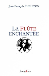 La flûte enchantée - Phelizon Jean-François