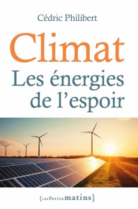 Climat. Les énergies de l'espoir - Philibert Cédric