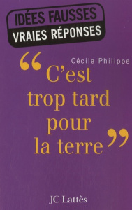 C'est trop tard pour la Terre - Philippe Cécile