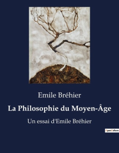 Philosophie du moyen age. Un essai d'Emile Bréhier - Bréhier Emile