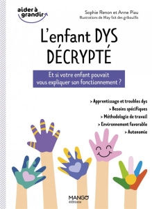 L'enfant dys décrypté. Comprendre et accompagner son enfant pour valoriser ses forces - Piau Annie ; Renon Sophie