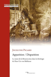 Apparition / Disparition. Le statut de la Résurrection dans la théologie de Hans Urs von Balthasar - Picard Jocelyne