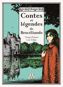 Contes et légendes de Brocéliande - Pichard Tristan ; Tréhin Loïc