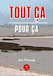 Tout ça pour ça - Pierag Jan