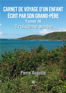 CARNET DE VOYAGE D'UN ENFANT ECRIT PAR SON GRAND-PERE - TOME III: TROISIEME ANNEE - AUGUSTE PIERRE