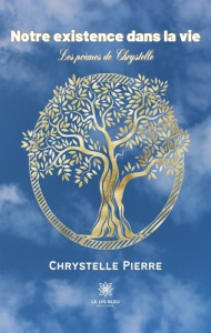 Notre existence dans la vie. Les poèmes de Chrystelle - Pierre Chrystelle