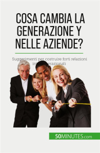 COSA CAMBIA LA GENERAZIONE Y NELLE AZIENDE? - SUGGERIMENTI PER COSTRUIRE FORTI RELAZIONI INTERGENERA - PIERRE LATOUR