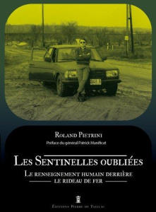 Les Sentinelles oubliées. Le renseignement humain derrière le rideau de fer - Pietrini Roland ; Manificat Patrick