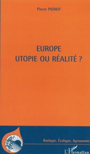 Europe: utopie ou réalité - Pignot Pierre