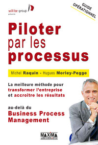 Piloter par les processus. La meilleure méthode pour transformer l'entreprise et accroître les résul - Raquin Michel ; Morley-Pegge Hugues