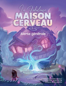 La Fabuleuse Maison Cerveau. Tome 1 - Pinault Alexandre ; Lattion Aurélie ; Keller Swan