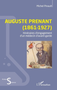 Auguste Prenant (1861-1927). Itinéraires d’engagement d’un médecin d’avant-garde - Pinault Michel
