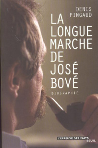 La longue marche de José Bové. Biographie - Pingaud Denis