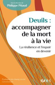 Deuils : accompagner de la mort à la vie. La résilience et l'espoir en devenir - Pitaud Philippe ; Sanchez Eric