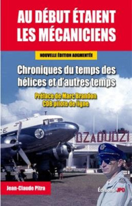 Au début étaient les mécaniciens. Chroniques du temps des hélices et d'autres temps, Edition revue e - Pitra Jean-Claude ; Brandon Marc