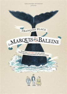 Le marquis de la baleine. Comédie tragique en six actes pour trois personnages et une baleine - Place François