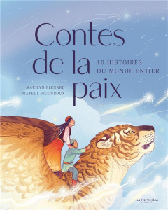 Contes de la paix. 10 histoires du monde entier - Plénard Marilyn ; Vigouroux Mayeul
