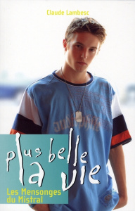 Plus belle la vie Tome 6 : Les Mensonges du Mistral - Lambesc Claude